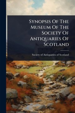 Synopsis Of The Museum Of The Society Of Antiquaries Of Scotland Synopsis Of The Museum Of The Society Of Antiquaries Of Scotland