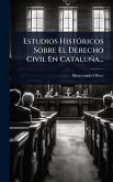 Estudios HistÃ3ricos Sobre El Derecho Civil En Cataluña...