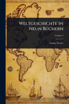 Weltgeschichte In Neun BÃ1/4chern - Struve, Gustav Weltgeschichte In Neun BÃ1/4chern - Struve, Gustav