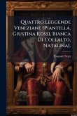 Quattro Leggende Veneziane [Piantella, Giustina Rossi, Bianca Di Collalto, Natalina].