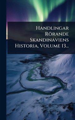 Cover Handlingar Rörande Skandinaviens Historia, Volume 13...
