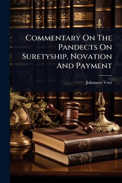 Commentary On The Pandects On Suretyship, Novation And Payment - Voet, Johannes