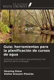 Guía: herramientas para la planificación de cursos de agua