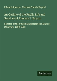 Cover An Outline of the Public Life and Services of Thomas F. Bayard