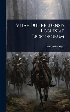 Vitae Dunkeldensis Ecclesiae Episcoporum - Myln, Alexander