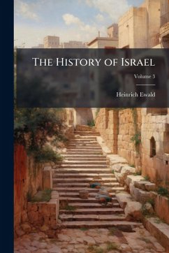 The History of Israel - Ewald, Heinrich The History of Israel - Ewald, Heinrich