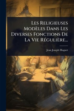 Cover Les Religieuses Modèles Dans Les Diverses Fonctions De La Vie RÃ(c)gulière...