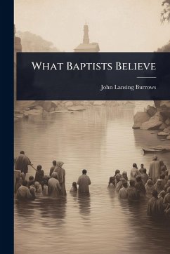 What Baptists Believe - Burrows, John Lansing