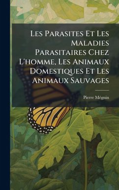 Cover Les Parasites Et Les Maladies Parasitaires Chez L'homme, Les Animaux Domestiques Et Les Animaux Sauvages