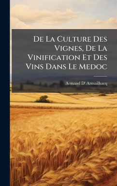 De La Culture Des Vignes, De La Vinification Et Des Vins Dans Le Medoc - Armailhacq, Armand D'