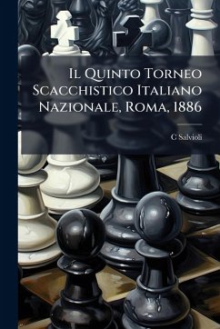 Il Quinto Torneo Scacchistico Italiano Nazionale, Roma, 1886 - Salvioli, C.