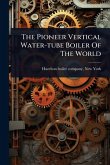 The Pioneer Vertical Water-tube Boiler Of The World The Pioneer Vertical Water-tube Boiler Of The World
