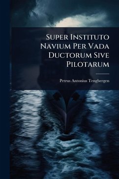 Super Instituto Navium Per Vada Ductorum Sive Pilotarum - Tengbergen, Petrus Antonius Super Instituto Navium Per Vada Ductorum Sive Pilotarum - Tengbergen, Petrus Antonius