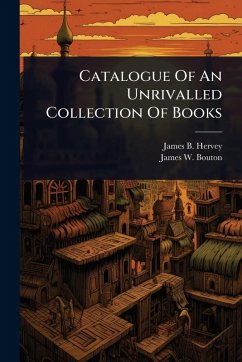 Catalogue Of An Unrivalled Collection Of Books Cover Catalogue Of An Unrivalled Collection Of Books