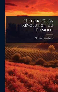 Histoire De La RÃ(c)volution Du PiÃ(c)mont - Beauchamp, Alph De