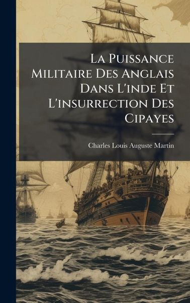 La Puissance Militaire Des Anglais Dans L'inde Et L'insurrection Des Cipayes La Puissance Militaire Des Anglais Dans L'inde Et L'insurrection Des Cipayes