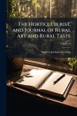 The Horticulturist, and Journal of Rural Art and Rural Taste The Horticulturist, and Journal of Rural Art and Rural Taste
