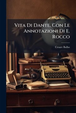 Vita Di Dante. Con Le Annotazioni Di E. Rocco - Balbo, Cesare