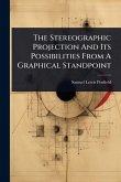The Stereographic Projection And Its Possibilities From A Graphical Standpoint