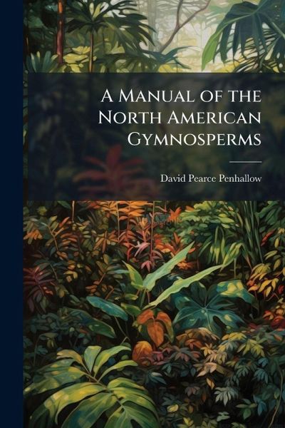 A Manual of the North American Gymnosperms A Manual of the North American Gymnosperms