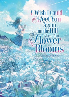 Cover I Wish I Could Meet You Again on the Hill Where That Flower Blooms (Light Novel)