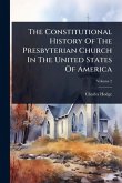 The Constitutional History Of The Presbyterian Church In The United States Of America The Constitutional History Of The Presbyterian Church In The United States Of America