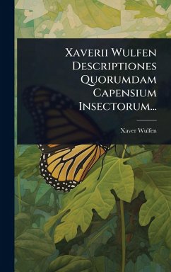 Xaverii Wulfen Descriptiones Quorumdam Capensium Insectorum... - Wulfen, Xaver