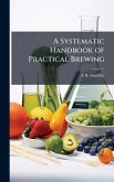 A Systematic Handbook of Practical Brewing