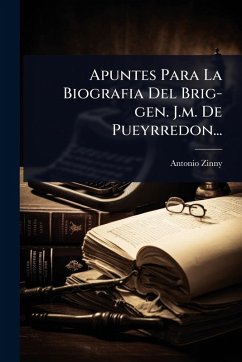 Cover Apuntes Para La Biografia Del Brig-gen. J.m. De Pueyrredon...