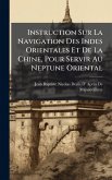Instruction Sur La Navigation Des Indes Orientales Et De La Chine, Pour Servir Au Neptune Oriental Instruction Sur La Navigation Des Indes Orientales Et De La Chine, Pour Servir Au Neptune Oriental