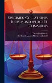 Specimen Collationis Iuris Moscovitici Et Communis