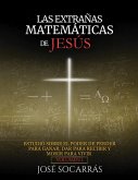 LAS EXTRAÑAS MATEMÁTICAS DE JESÚS LAS EXTRAÑAS MATEMÁTICAS DE JESÚS