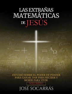 LAS EXTRAÑAS MATEMÁTICAS DE JESÚS - Socarrás, José LAS EXTRAÑAS MATEMÁTICAS DE JESÚS - Socarrás, José
