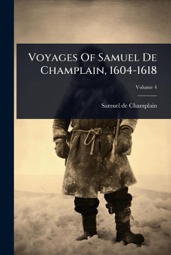 Voyages Of Samuel De Champlain, 1604-1618 - Champlain, Samuel De