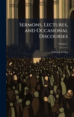 Sermons, Lectures, and Occasional Discourses - Irving, Edward