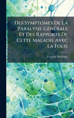 Cover Des Symptomes De La Paralysie GÃ(c)nÃ(c)rale Et Des Rapports De Cette Maladie Avec La Folie