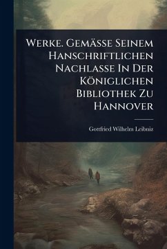 Cover Werke. Gemässe Seinem Hanschriftlichen Nachlasse In Der Königlichen Bibliothek Zu Hannover