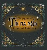 The Legend of Tír Na nÓg - A Lyrical Retelling The Legend of Tír Na nÓg - A Lyrical Retelling