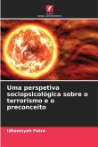 Uma perspetiva sociopsicológica sobre o terrorismo e o preconceito Uma perspetiva sociopsicológica sobre o terrorismo e o preconceito