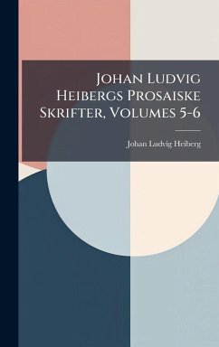 Johan Ludvig Heibergs Prosaiske Skrifter, Volumes 5-6 - Heiberg, Johan Ludvig