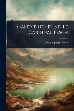 Galerie De Feu S.e. Le Cardinal Fesch - Fesch, Cardinal Joseph