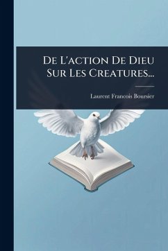 Cover De L'action De Dieu Sur Les Creatures...