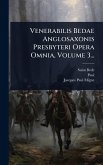 Venerabilis Bedae Anglosaxonis Presbyteri Opera Omnia, Volume 3...
