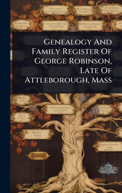 Cover Genealogy And Family Register Of George Robinson, Late Of Attleborough, Mass