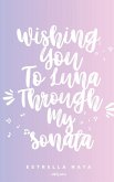 Wishing You To Luna Through My Sonata Wishing You To Luna Through My Sonata