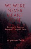 We Were Never Meant to Be We Were Never Meant to Be
