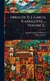 Obras De D. J. GarcÃ-a Icazbalceta ..., Volume 2... Obras De D. J. GarcÃ-a Icazbalceta ..., Volume 2...
