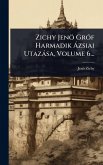 Zichy Jenö GrÃ3f Harmadik à zsiai Utazàsa, Volume 6... Zichy Jenö GrÃ3f Harmadik à zsiai Utazàsa, Volume 6...
