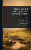 The Selborne Magazine And "nature Notes". The Selborne Magazine And "nature Notes".