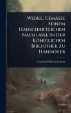Werke. Gemässe Seinem Hanschriftlichen Nachlasse In Der Königlichen Bibliothek Zu Hannover Werke. Gemässe Seinem Hanschriftlichen Nachlasse In Der Königlichen Bibliothek Zu Hannover